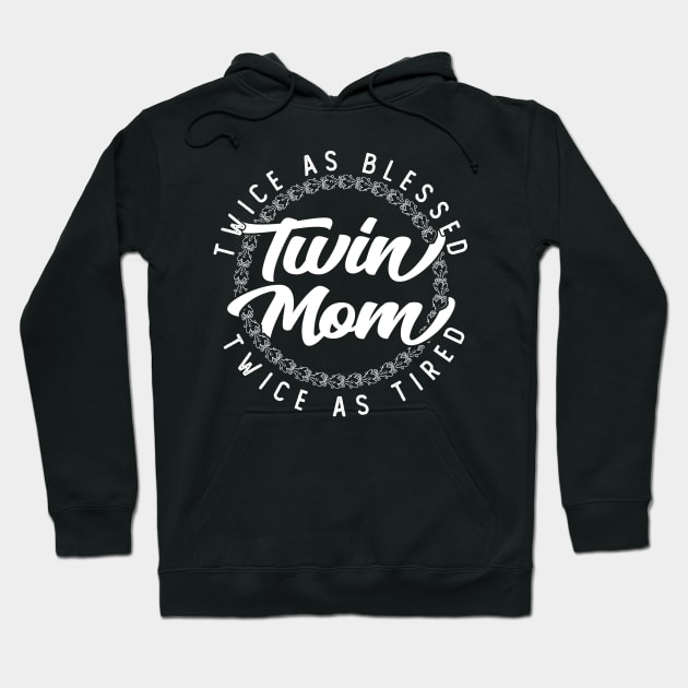 Twin Mom Twice as Blessed and Twice as Tired, Gift for Mom Hoodie by Kawaii_Tees